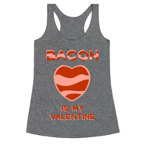Bacon Is My Valentine Racerback Tank Top