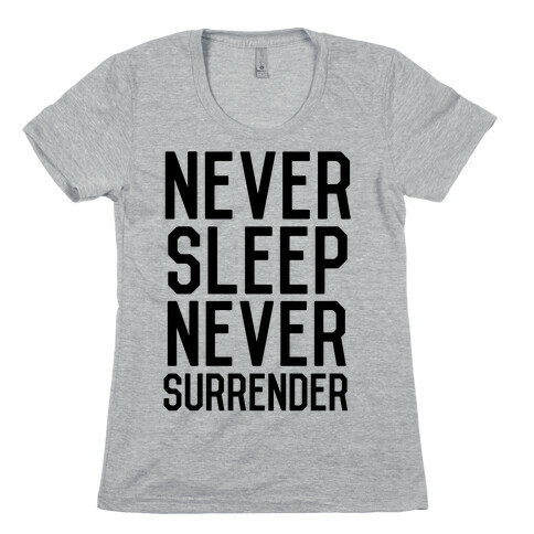 Never Sleep Never Surrender Womens T-Shirt
