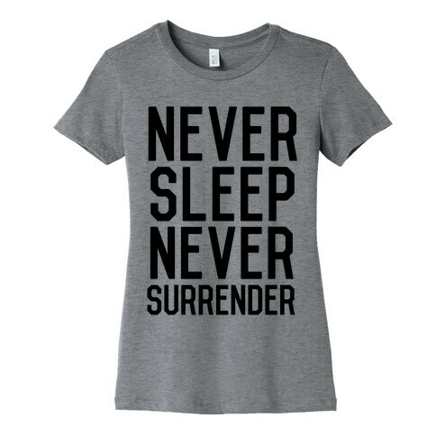 Never Sleep Never Surrender Womens T-Shirt