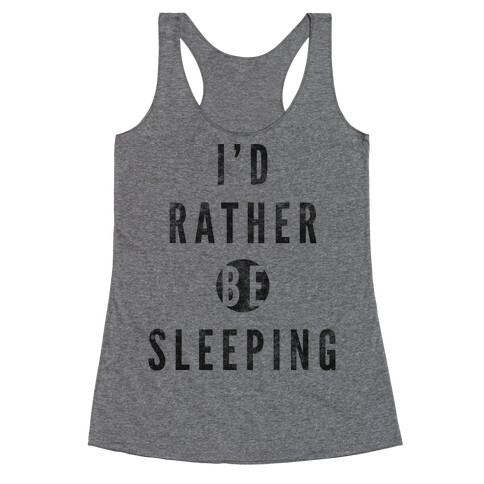 I'd Rather Be Sleeping Racerback Tank Top