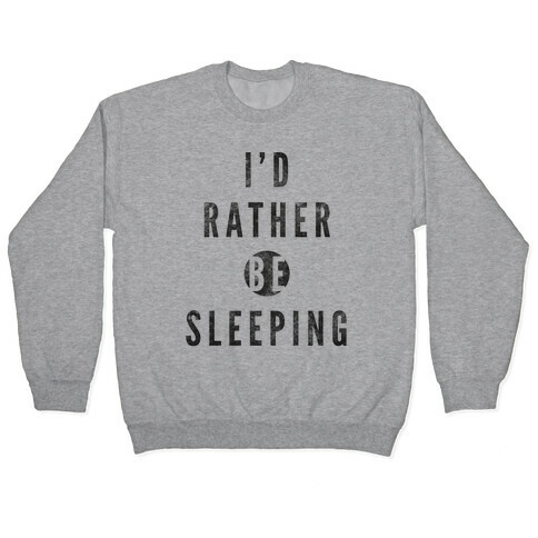 I'd Rather Be Sleeping Pullover
