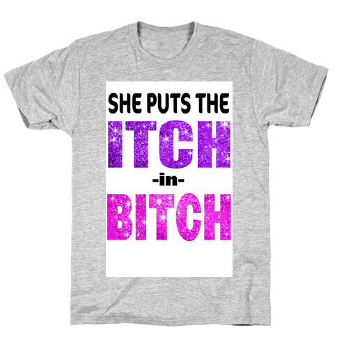 She Puts The Itch in Bitch (Tank) T-Shirt