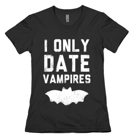 I Only Date Vampires Womens T-Shirt