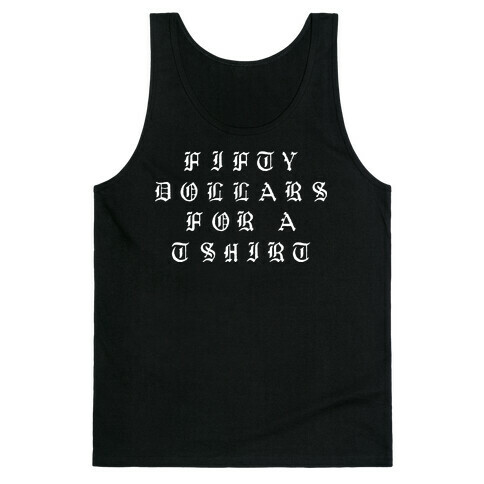 Fifty Dollars For A T Shirt Tank Top