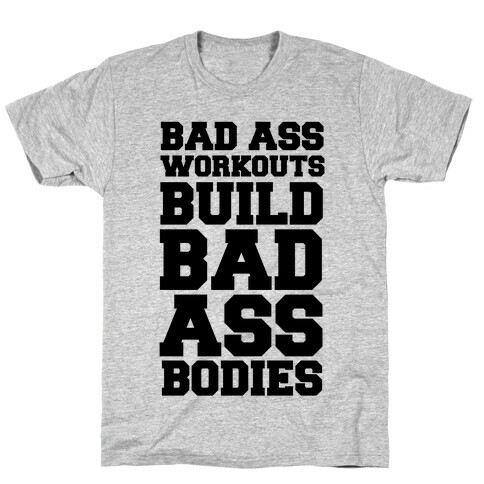 Bad Ass Workouts Build Bad Ass Bodies T-Shirt