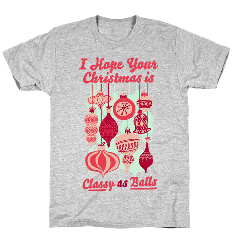 I Hope Your Christmas is Classy as Balls  T-Shirt