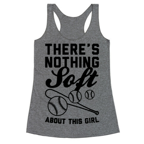 There's Nothing Soft About This Girl Racerback Tank Top