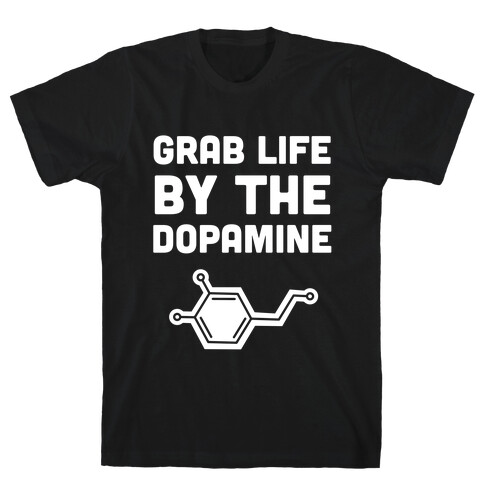 Grab Life By The Dopamine T-Shirt