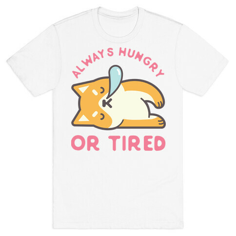 Always Hungry Or Tired T-Shirt