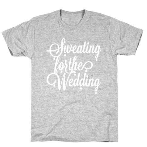 Sweating for the Wedding T-Shirt