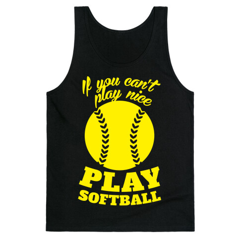 If You Can't Play Nice Play Softball (Yellow) Tank Top
