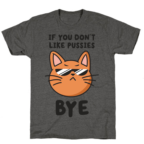 If You Don't Like Pussies, Bye T-Shirt