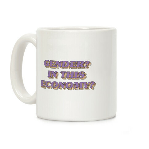 Gender? In This Economy? Coffee Mug
