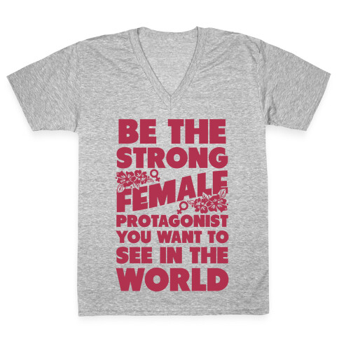 Be the Strong Female Protagonist You Want to See in the World V-Neck Tee Shirt