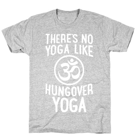 There's No Yoga Like Hungover Yoga T-Shirt