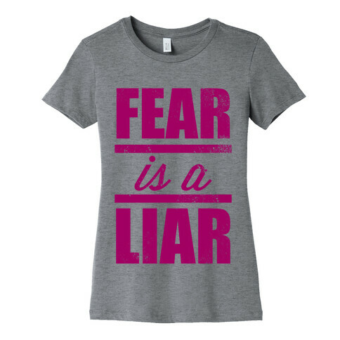 Fear Is A Liar Womens T-Shirt