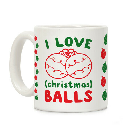 I Love (Christmas) Balls Coffee Mug