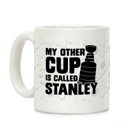 My Other Cup Is Called Stanley Coffee Mug