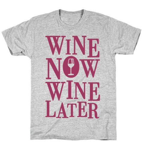 Wine Now Wine Later T-Shirt