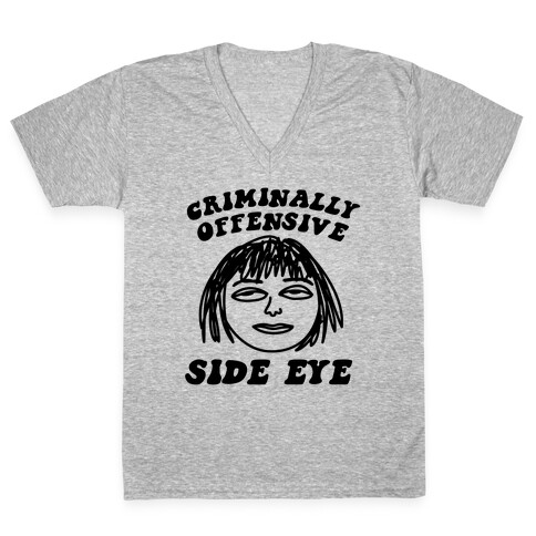 Criminally Offensive Side Eye V-Neck Tee Shirt