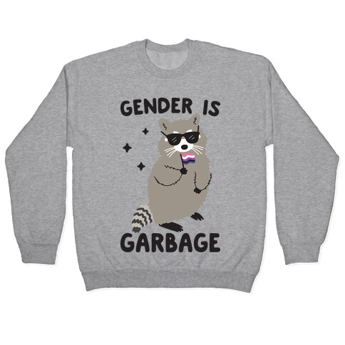 Gender Is Garbage Gender Fluid Raccoon Pullover