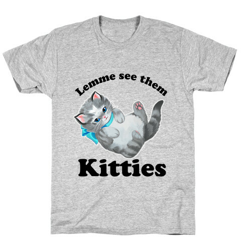 Lemme See Them Kitties T-Shirt