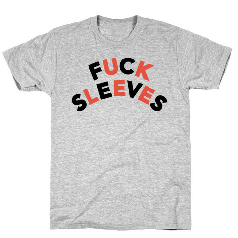 F*** Sleeves T-Shirt