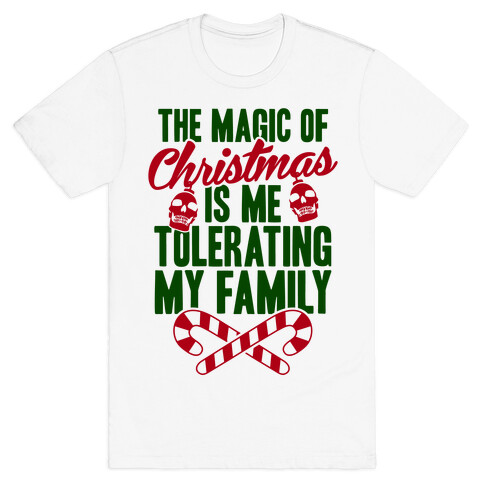 The Magic Of Christmas Is Me Tolerating My Family T-Shirt