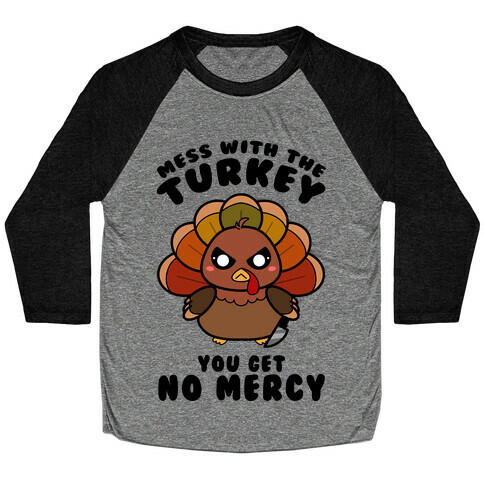 Mess With The Turkey You Get No Mercy Baseball Tee