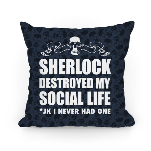 Sherlock Destroyed My Social Life Pillow