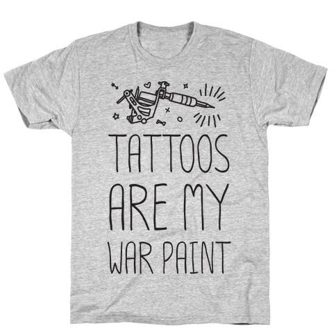 Tattoos Are My War Paint T-Shirt