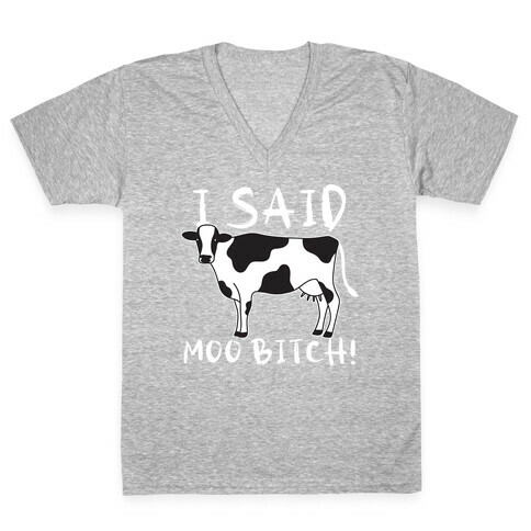 I Said Moo Bitch! V-Neck Tee Shirt