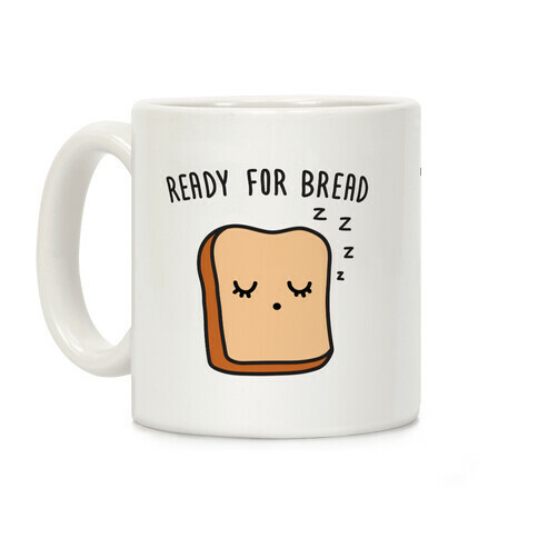 Ready For Bread Coffee Mug