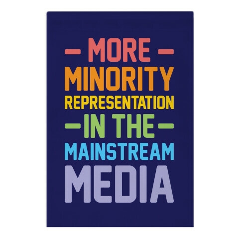 More Minority Representation In The Mainstream Media Garden Flag