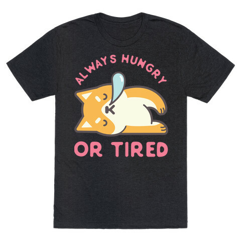 Always Hungry Or Tired T-Shirt