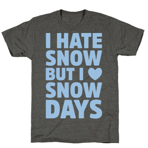 I Hate Snow But I Love Snow Days T-Shirt