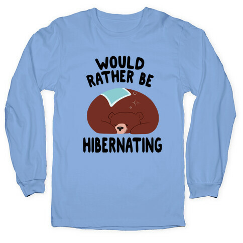 Would Rather Be Hibernating Long Sleeve T-Shirt