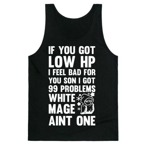 If You Got Low HP I Feel Bad For You Son I Got 99 Problems White Mage Ain't One Tank Top