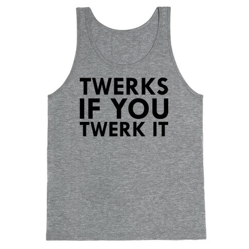 TWERKS IF YA TWERK IT Tank Top