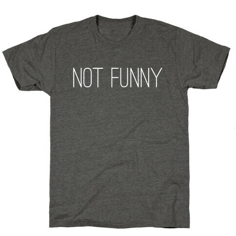 Not Funny T-Shirt