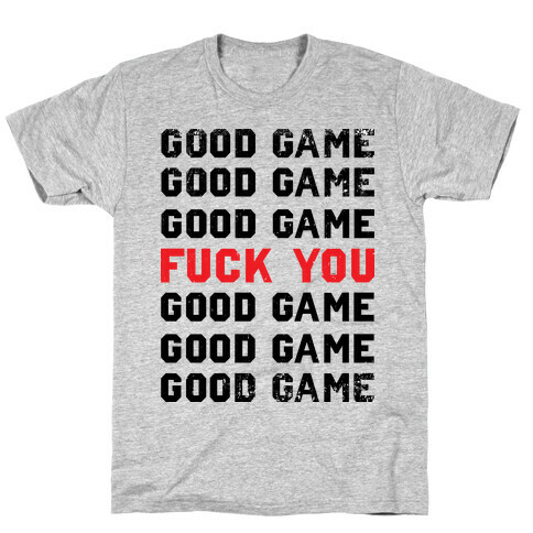 Good Game Good Game Good Game F*** You Good Game Good Game Good Game T-Shirt