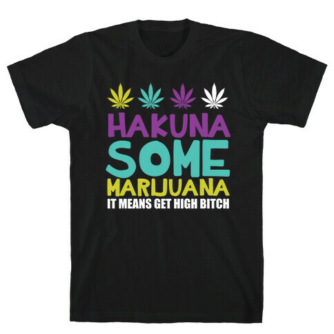 Hakuna Some Marijuana T-Shirt