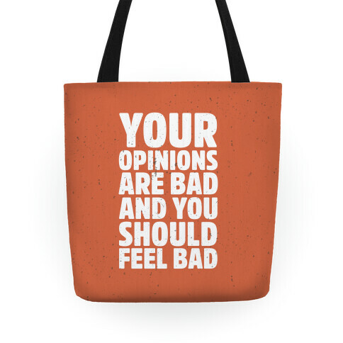 Your Opinions Are Bad And You Should Feel Bad Tote