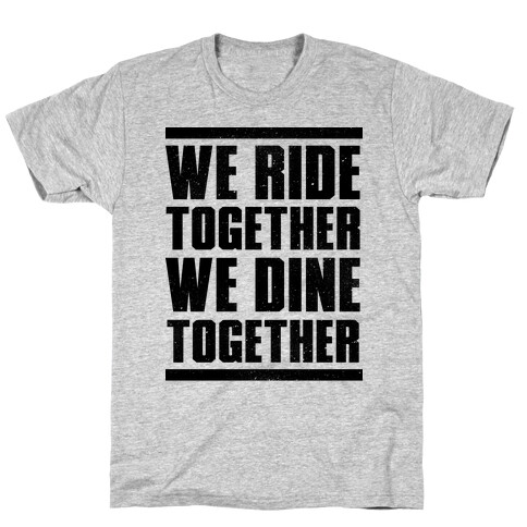 We Ride Together We Dine Together T-Shirt