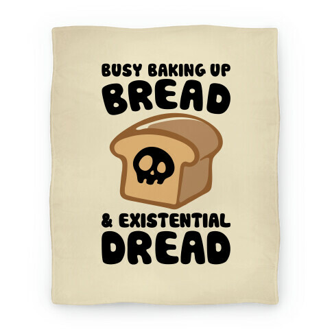 Busy Baking Up Bread & Existential Dread Blanket