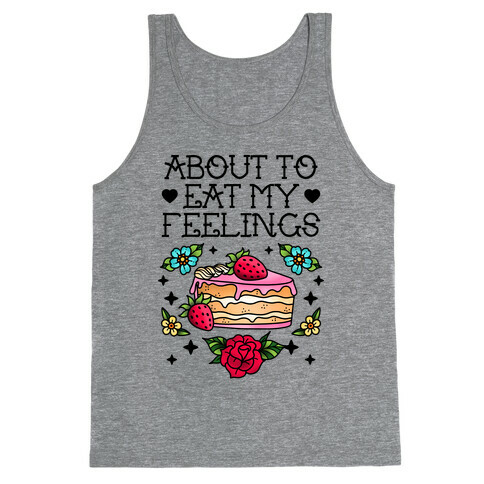 About to Eat My Feelings Tank Top