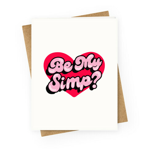 Be My Simp? Greeting Card