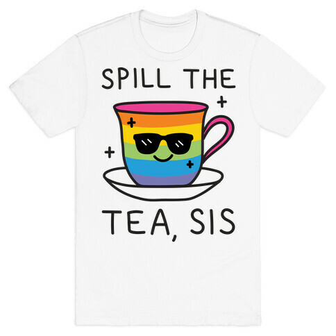 Spill The Tea, Sis LGBTQ+ Pride T-Shirt
