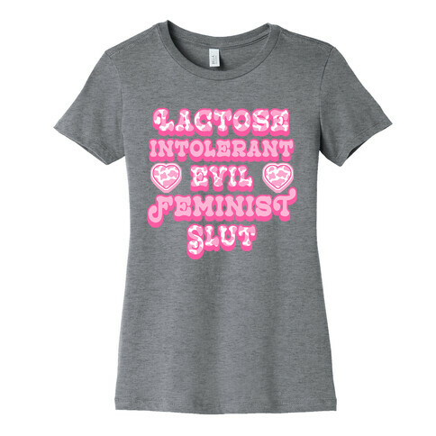 Lactose Intolerant Evil Feminist Slut Womens T-Shirt