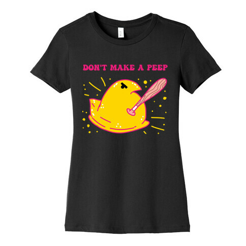 Don't Make A Peep  Womens T-Shirt